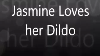 Jasmine Loves Her Dildo