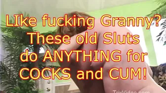 These Old Sluts Do Anything For Cocks And Cum