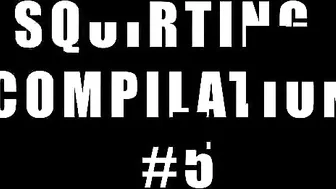 Squirting Compilation #5 Best Orgasms - Mrpussylicking