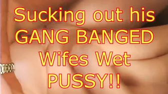 Sucking Out His Gangbanged Wife's Wet Pussy