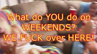 What Do You Do On Weekends? We Fuck Over Here