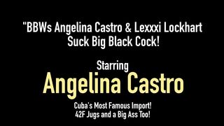 Bbws Angelina Castro & Lexxxi Lockhart Suck Big Black Cock