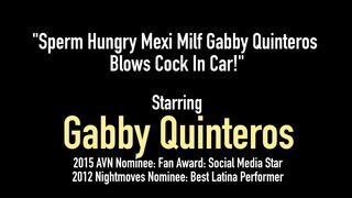 Sperm Hungry Mexi Milf Gabby Quinteros Blows Cock In Car