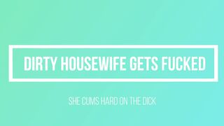 Dirty Housewife Gets Fucked Rough, Cums On Dick