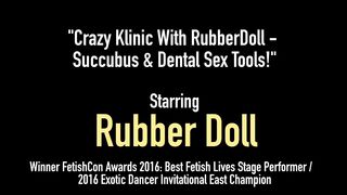 Crazy Klinic With Rubberdoll - Succubus & Dental Sex Tools