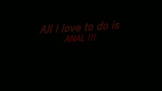 All I Love To Do Is Anal