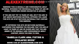 Isabella Clark Anal Fisting & Prolapse Bride