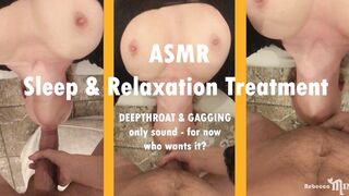 Asmr - She Gag On My Big Cock - Luxury Treatment, Well-Deserved Rest