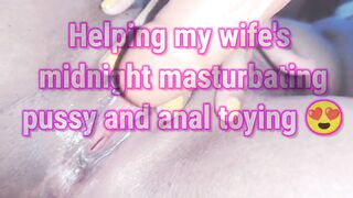 Helping My Wife's Midnight Masturbating She Cums 3Times With Anal And Pussy Toys