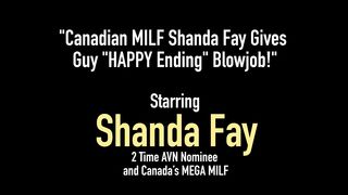 Canadian Milf Shanda Fay Gives Guy 'Happy Ending' Blowjob