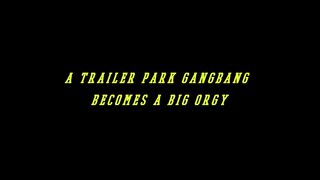 A Trailer Park Gangbang Becomes A Big Orgy