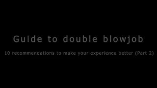 Guide To Double Blowjob - 10 Recommendations (Part 2)