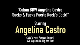 Cuban Bbw Angelina Castro Sucks & Fucks Puerto Rock's Cock