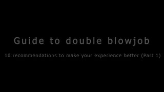 Guide To Double Blowjob - 10 Recommendations (Part 1)