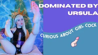 Dominated By Ursula - Curious About Girl Cock