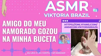 Amigo Do Meu Namorado Gozou Na Minha Buceta? Asmr Em Portugues - Conto Erotico