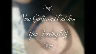 Your Girlfriend Catches You Jerking Off Joi