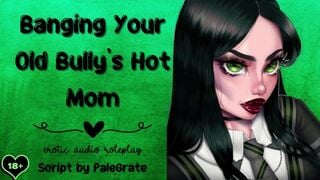 Banging Your Old Bully's Hot Mom [Slutty Milf]