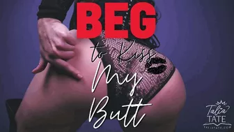 Beg To Kiss My Butt