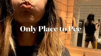 Only Place To Pee