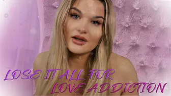 Lose It All For Love Addicton