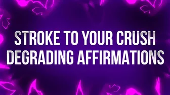 Stroke To Your Crush Degrading Affirmations