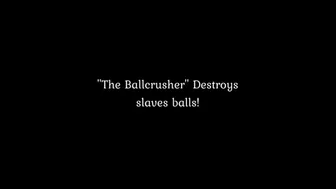 The Ballchrusher Crushes Slaves Balls